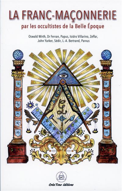 La Franc-Maçonnerie par les Occultistes de la Belle Epoque - Oswald Wirth - broché