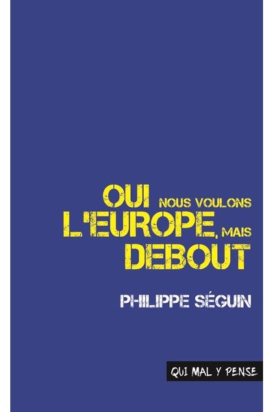 Oui, nous voulons l'Europe, mais debout Discours pour la France - broché - Philippe  Séguin, Virginie Martin, Arnaud Teyssier - Achat Livre | fnac