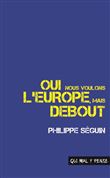 Oui, nous voulons l'Europe, mais debout
