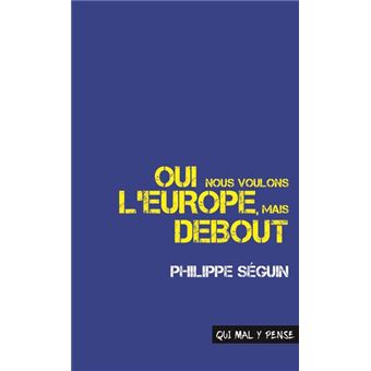 Oui, nous voulons l'Europe, mais debout