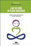 L'art de vivre en pleine conscience - Surmontez vos peurs, apaisez votre esprit et savourez l'instant présent