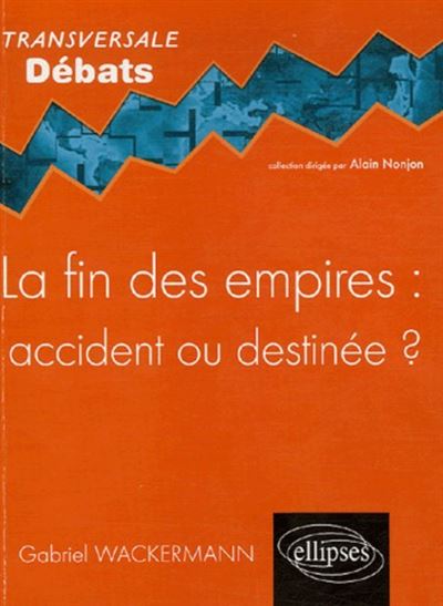 La fin des empires : accident ou destinée ? - Gabriel Wackermann - broché