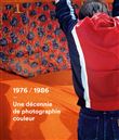 1976-1986,  une décennie de photographie couleur