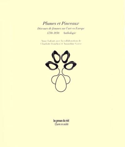 Plumes et Pinceaux - Discours de femmes sur l'art en Europe (1750-1850) - Vol. 2, Anthologie - Anne Lafont - broché
