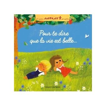 Pour te dire que la vie est belle...