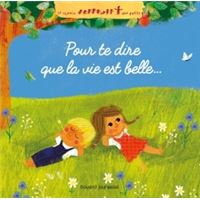 Pour te dire que la vie est belle...
