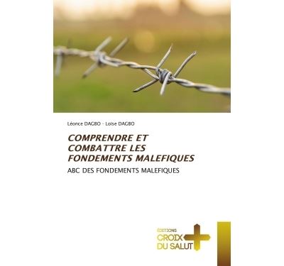 Comprendre et combattre les fondements malefiques