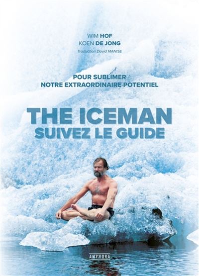 The iceman, suivez le guide - Pour sublimer votre extraordinaire potentiel - Wim Hof - broché