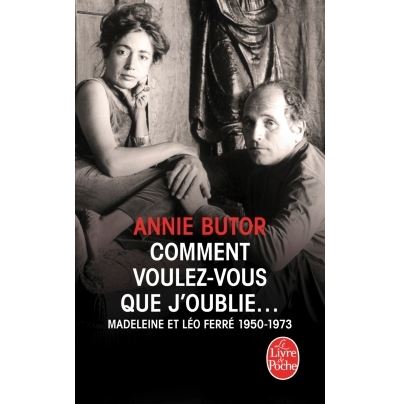Comment voulez-vous que j'oublie Madeleine et Léo Ferré 1950-1973