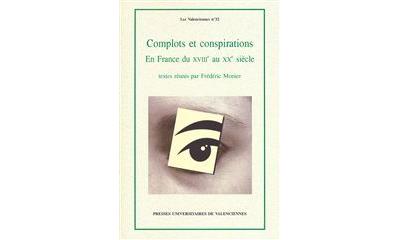 Complots et conspirations en France du XVIIIème au XXème siècle