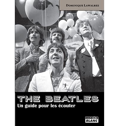 The Beatles, un guide pour les écouter - Dominique Lawalrée - broché