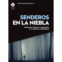 Senderos en la niebla. Repensar el papel de la educación y la tarea de la universidad