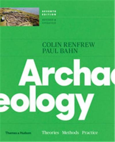 ARCHAEOLOGY: THEORIES, METHODS, AND PRACTICE