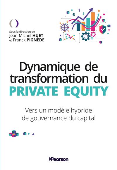 Dynamique de transformation du Private Equity Vers un modèle hybride de gouvernance du capital - Jean-Michel Huet - Pearson France - broché - Etude