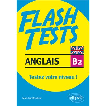 Anglais. Flash Tests niveau B2. Testez votre niveau d'anglais