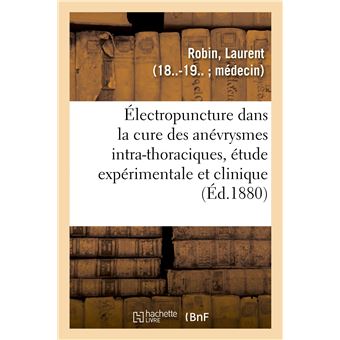 De l'Électropuncture dans la cure des anévrysmes intra-thoraciques, étude expérimentale et clinique