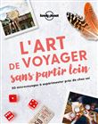 L'art de voyager sans partir loin 1ed