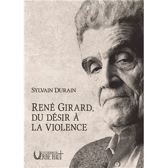 René Girard du désir à la violence