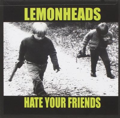Hate your friends