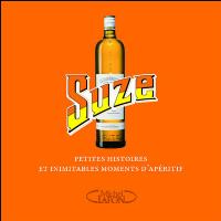 Suze - Petites histoires et inimitables apéritifs