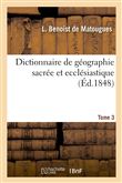 Dictionnaire de géographie sacrée et ecclésiastique, contenant en outre les tableaux suivants. T. 3