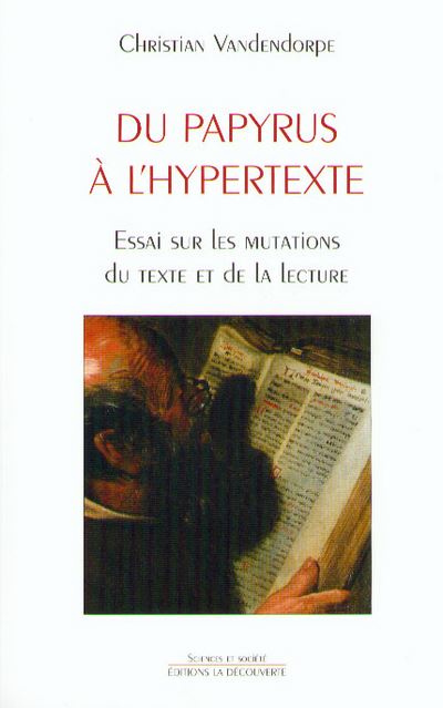 Du papyrus à l'hypertexte essai sur les mutations du texte et de la lecture - Christian Vandendorpe - broché