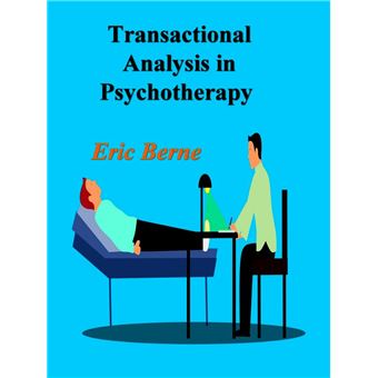 Transactional Analysis in Psychotherapy: A Systematic Individual and Social Psychiatry - 1