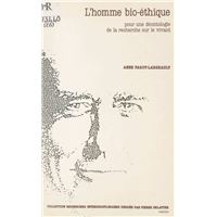 L'homme bio-éthique : pour une déontologie de la recherche sur le vivant