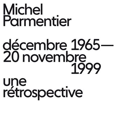 Michel Parmentier, décembre 1965 - 20 novembre 1999, une rétrospective