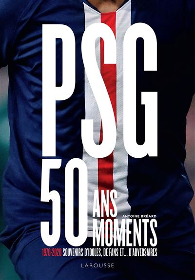 Psg 50 Ans 50 Moments Cartonne Antoine Breard Achat Livre Fnac