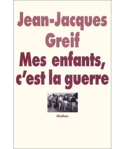 Enfants c est la guerre (Mes) - Jean-Jacques Greif - relié