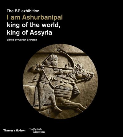 I AM ASHURBANIPAL. KING OF THE WORLD, KING OF ASSYRIA - Broché - Gareth ...