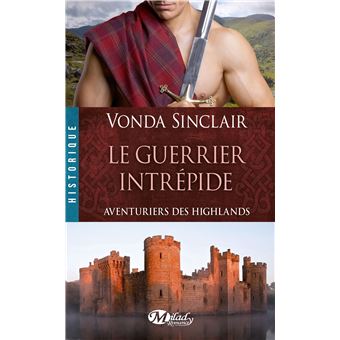 Aventuriers Des Highlands T3 Le Guerrier Intrepide Aventuriers Des Highlands Tome 3 Poche Vonda Sinclair Achat Livre Ou Ebook Fnac