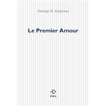 Le Premier Amour Broche Santiago Horacio Amigorena Achat Livre Fnac