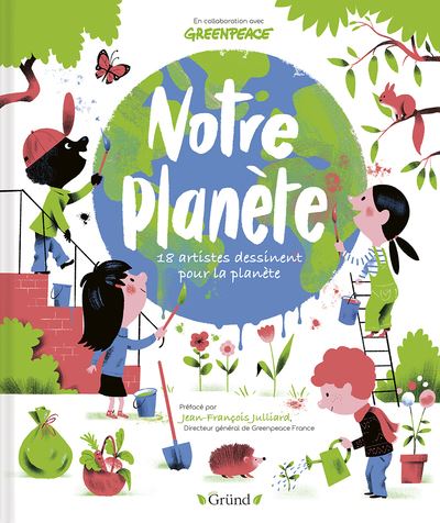 Notre Planete 18 Artistes Dessinent Pour La Planete Cartonne Greenpeace Grund Achat Livre Fnac