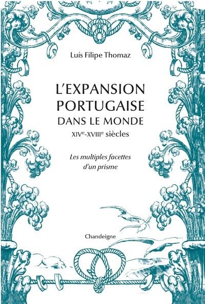 L'expansion portugaise dans le monde XIVe- XVIIIe siècles - Les multiples facettes d'un prisme