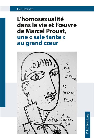 L'homosexualité dans la vie et l'oeuvre de Marcel Proust, une « sale tante » au grand coeur - Luc Legrand - broché