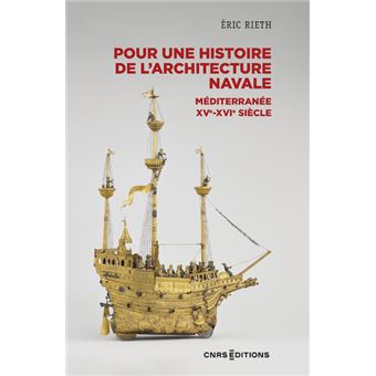 Pour une histoire de l'architecture navale - Méditerranée, XVe - XVIe siècle