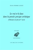 Le Vrai et le faux dans la pensée grecque archaïque d'Hésiode à la fin du Ve siècle