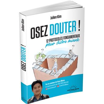 Osez douter ! - 12 protocoles fondamentaux pour vivre mieux