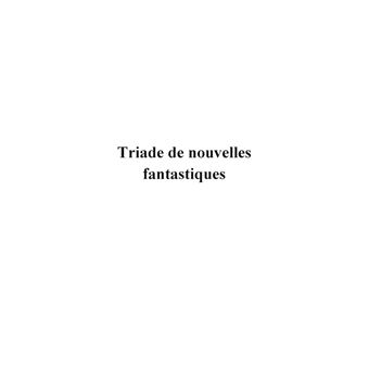 Triade de nouvelles fantastiques