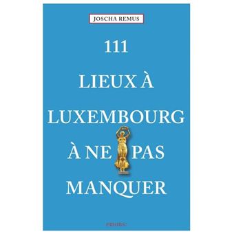 111 Lieux À Luxembourg À Ne Pas Manquer