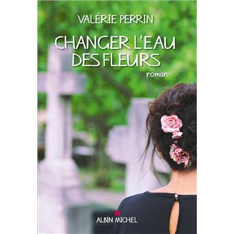 Valerie Perrin Changer L'eau Des Fleurs Poche Livres, 24 avril 2019