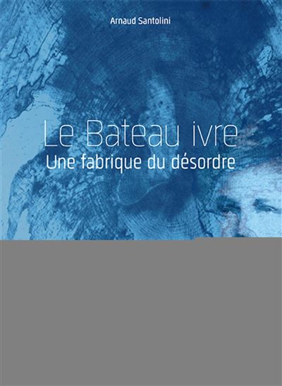 Le bateau ivre une fabrique du desordre