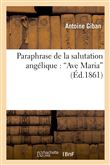 Paraphrase de la salutation angélique : "Ave Maria"