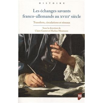 Les Echanges Savants Franco Allemands Au Xviiie Siecle Transferts Circulations Et Reseaux Broche Claire Gantet Markus Meumann Achat Livre Fnac