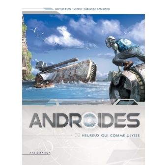 Androides Heureux Qui Comme Ulysse Tome 02 Androides Olivier Peru Geyser Cartonne Achat Livre Ou Ebook Fnac