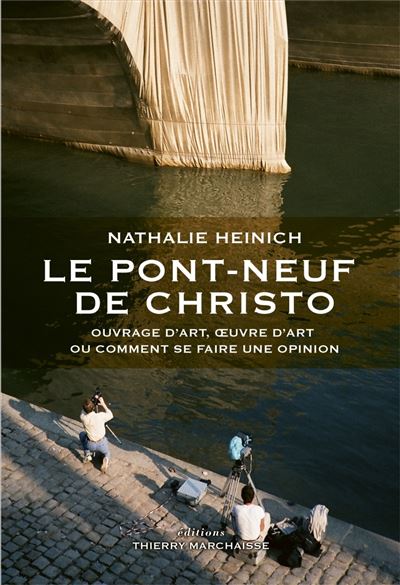 Le Pont-Neuf de Christo - Ouvrage d’art, œuvre d’art ou comm - Nathalie Heinich - broché