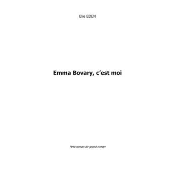 Emma Bovary, c'est moi Petit roman de grand roman - broché - Elie