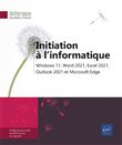 Initiation à l'informatique - Windows 11, Word 2021, Excel 2021, Outlook 2021 et Microsoft Edge